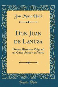Don Juan de Lanuza: Drama Histï¿½rico Original En Cinco Actos y En Verso (Classic Reprint)