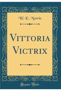 Vittoria Victrix (Classic Reprint)