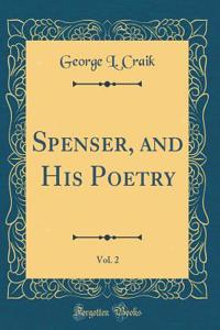 Spenser, and His Poetry, Vol. 2 (Classic Reprint)
