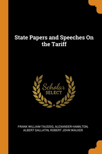 State Papers and Speeches On the Tariff
