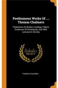Posthumous Works of .... Thomas Chalmers