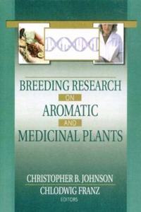 Breeding Research on Aromatic and Medicinal Plants [Special Indian Edition - Reprint Year: 2020]