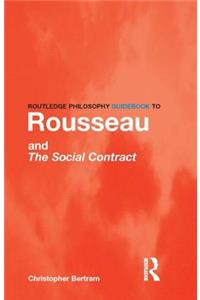 Routledge Philosophy GuideBook to Rousseau and the Social Contract