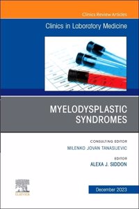 Myelodysplastic Syndromes, an Issue of the Clinics in Laboratory Medicine