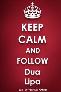 Keep Calm and Follow Dua Lipa 2018-2019 Supreme Planner