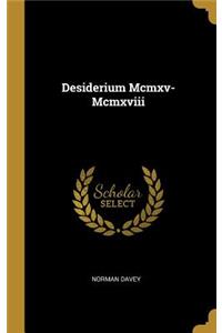Desiderium Mcmxv-Mcmxviii