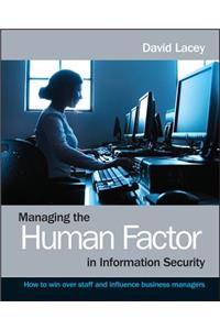 Managing the Human Factor in Information Security- How to win over staff and influence businessmanagers