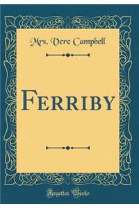 Ferriby (Classic Reprint)