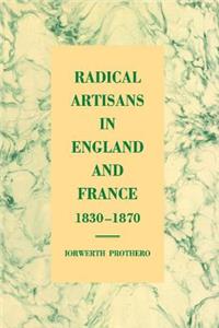 Radical Artisans in England and France, 1830 1870