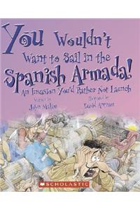 You Wouldn't Want to Sail in the Spanish Armada! (You Wouldn't Want To... History of the World)