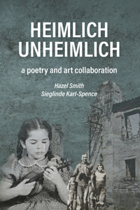 Heimlich Unheimlich: a poetry and art collaboration