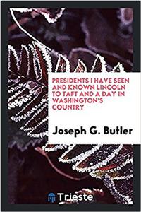 PRESIDENTS I HAVE SEEN AND KNOWN LINCOLN
