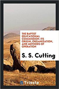 The Baptist Educational Commission: Its Origin, Organization, and Methods of Operation