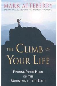 The Climb of Your Life: Finding Your Home on the Mountain of the Lord