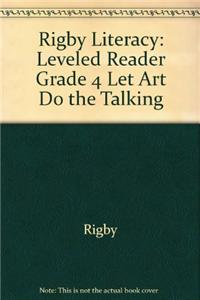 Rigby Literacy: Leveled Reader Grade 4 Let Art Do the Talking