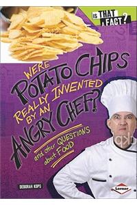 Were Potato Chips Really Invented by an Angry Chef?: And Other Questions about Food