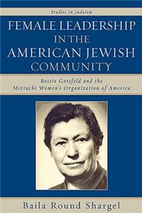 Female Leadership in the American Jewish Community: Bessie Gotsfeld and the Mizrachi Women's Organization of America