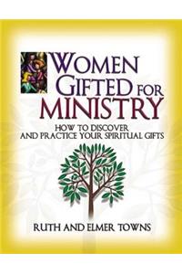 Women Gifted for Ministry: How to Discover and Practice Your Spiritual Gifts