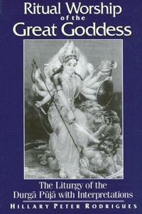 Ritual Worship of the Great Goddess: The Liturgy of the Durga Puja with Interpretations (SUNY series, McGill Studies in the History of Religions, A Series Devoted to International Scholarship)