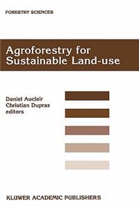 Agroforestry for Sustainable Land-Use Fundamental Research and Modelling with Emphasis on Temperate and Mediterranean Applications