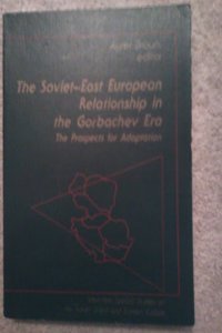 The Soviet-East European Relationship in the Gorbachev Era: The Prospects for Adaptation