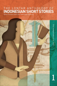 The Lontar Anthology of Indonesian Short Stories Volume 1