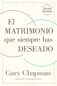 El Matrimonio Que Siempre Has Deseado, Ed Rev. (the Marriage You've Always Wanted, REV Ed)