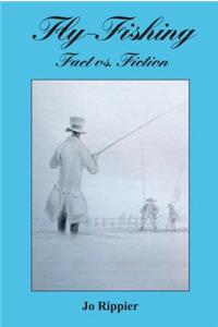 Fly Fishing. Fact Vs Fiction