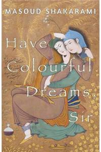 Have Colourful Dreams, Sir