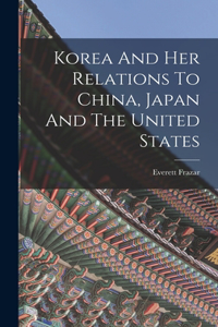 Korea And Her Relations To China, Japan And The United States