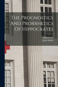 Prognostics And Prorrhetics Of Hippocrates