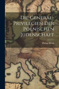 Die General-Privilegien der Polnischen Judenschaft