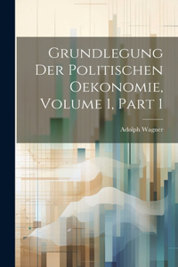 Grundlegung Der Politischen Oekonomie, Volume 1, part 1