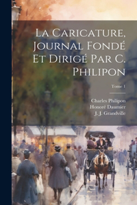 Caricature, journal fondé et dirigé par C. Philipon; Tome 1