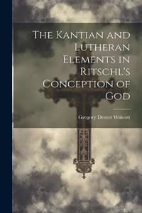 Kantian and Lutheran Elements in Ritschl's Conception of God