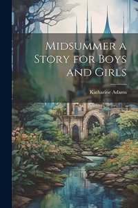 Midsummer a Story for Boys and Girls