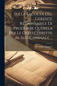 Sulla Facoltà Del Gerente Responsabile Di Produrre Querela Per Le Offese Dirette Al Suo Giornale ...