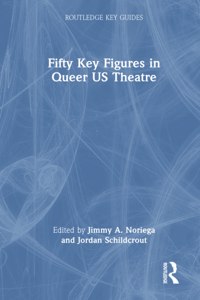 Fifty Key Figures in Queer US Theatre