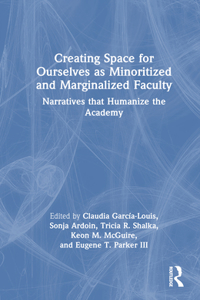 Creating Space for Ourselves as Minoritized and Marginalized Faculty