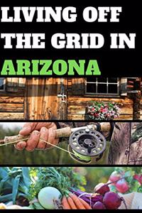 Living Off the Grid in Arizona