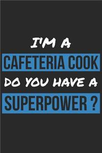 Cafeteria Cook Notebook - I'm A Cafeteria Cook Do You Have A Superpower? - Funny Gift for Cafeteria Cook Journal