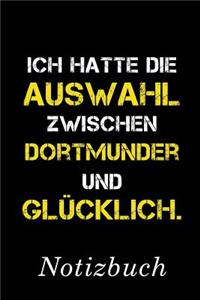Ich Hatte Die Auswahl Zwischen Dortmunder Und Glücklich Notizbuch