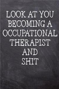 Look At You Becoming An Occupational Therapist And Shit