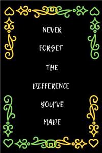 Never Forget The Difference You've Made