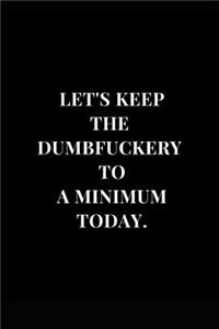Let's Keep The DumbFuckery To A Minimum Today.