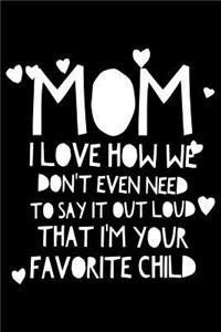 Mom I'm your favorite