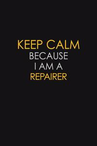 Keep Calm Because I Am A Repairer