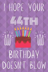 I Hope Your 44th Birthday Doesn't Blow
