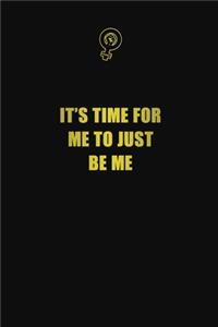 It's Time for Me to Just Be Me
