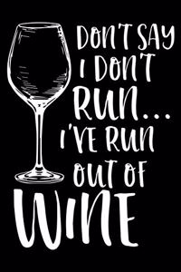Don't Say I Don't Run I've Run Out of Wine